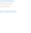Audiovisual fernando santana colaboração andréa chagas Bruno Cunha demosténes vaRjão MÔNICA OLIVEIRA STEPHANIE MATOS
