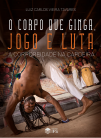 O corpo que ginga jogo e luta a corporeidade na capoeira