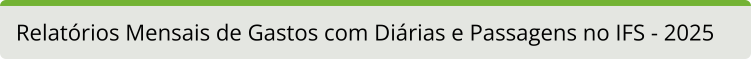 Relatórios Mensais de Gastos com Diárias e Passagens no IFS 2025
